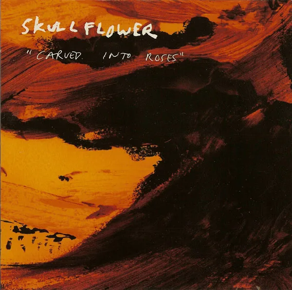 Official album cover art for the release Carved Into Roses by Skullflower