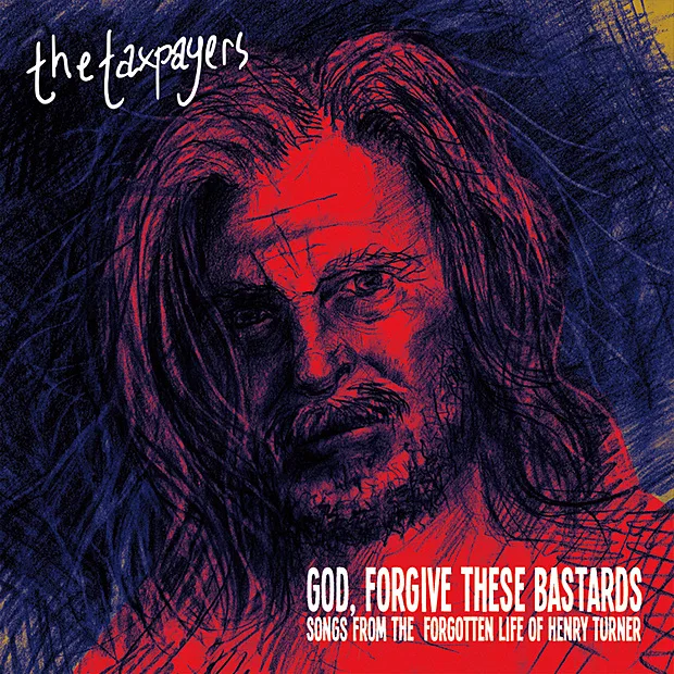 Official album cover art for the release God, Forgive These Bastards: Songs From the Forgotten Life of Henry Turner by The Taxpayers