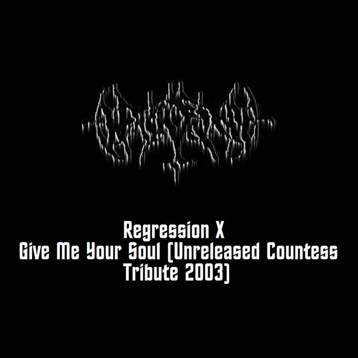 Regression X - Give Me Your Soul (Unreleased Countess Tribute 2003) cover