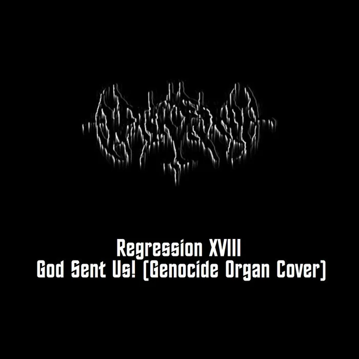 Regression XVIII - God Sent Us! (Genocide Organ cover) cover