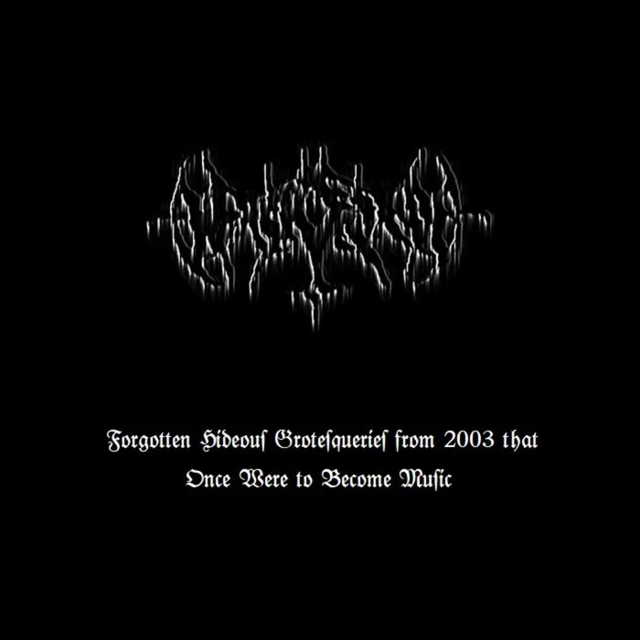 Forgotten Hideous Grotesqueries from 2003 That Once Were to Become Music cover