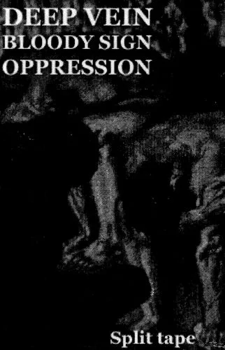 Deep Vein / Bloody Sign / Oppression cover