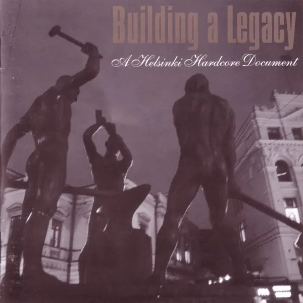 Building a Legacy - A Helsinki Hardcore Document cover