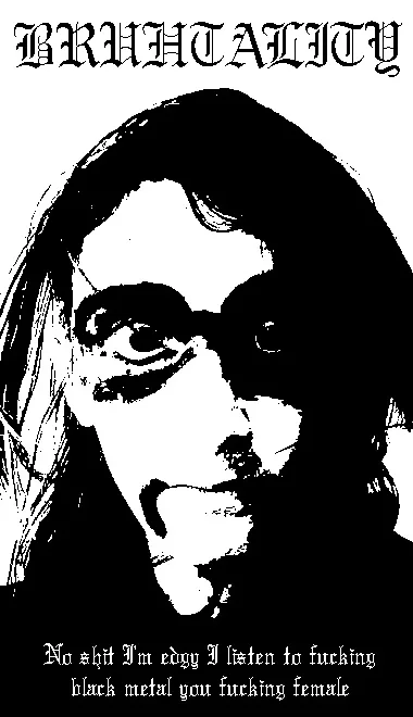 No Shit I'm Edgy I Listen to Fucking Black Metal You Fucking Female cover