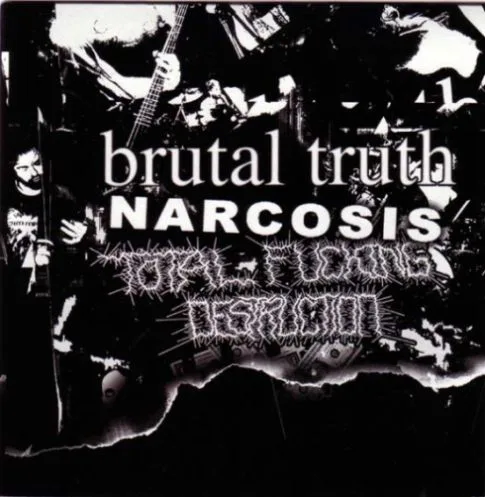 Brutal Truth / Narcosis / Total Fucking Destruction cover