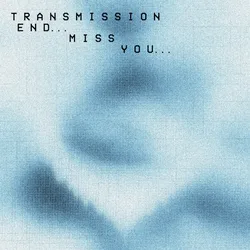 Transmission End... Miss You... cover