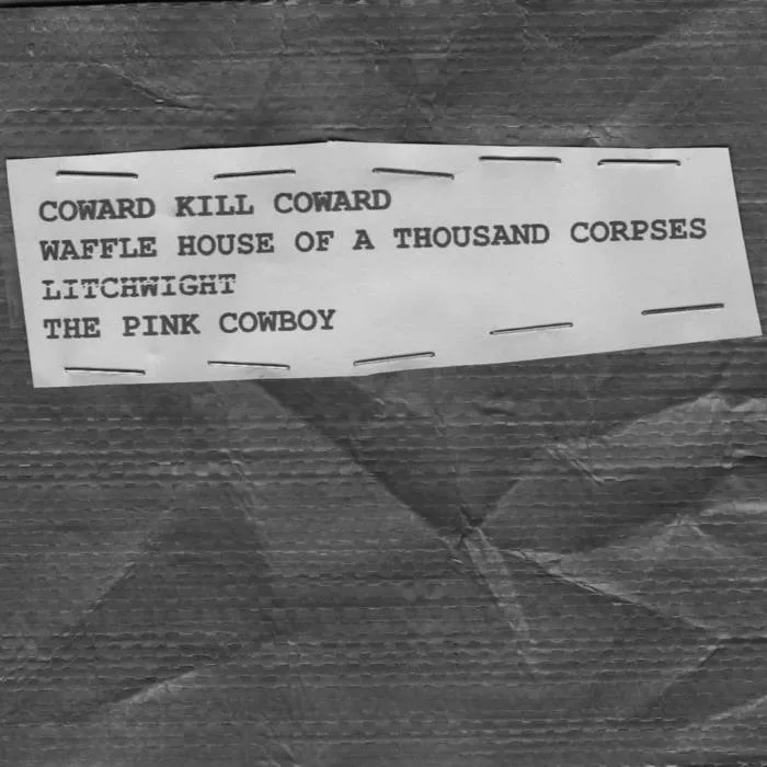 Coward Kill Coward / Waffle House of A Thousand Corpses / Litchwight / The Pink Cowboy cover