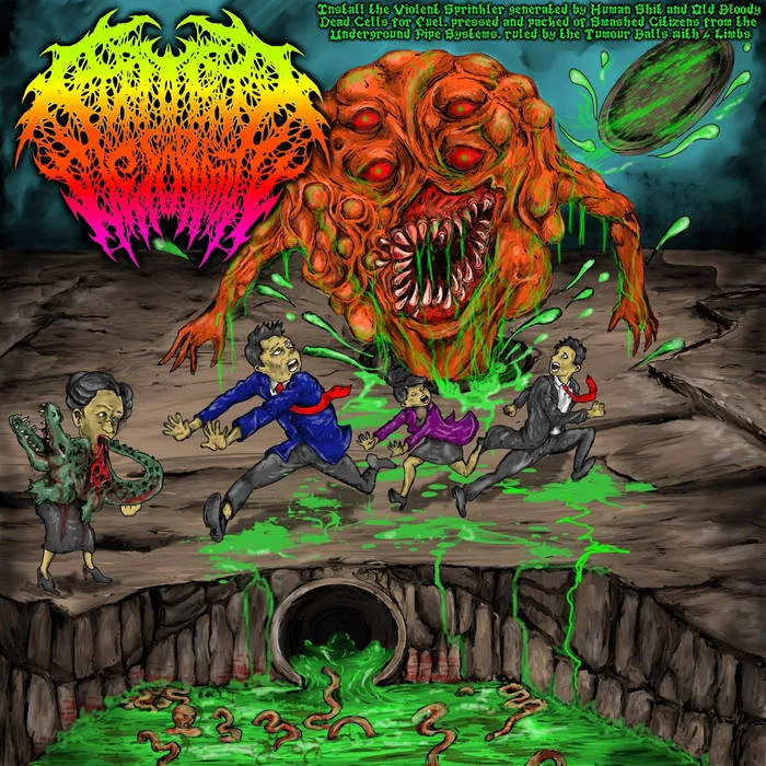 Install the Violent Sprinkler Generated by Human Shit and Old Bloody Dead Cells for Fuel, Pressed and Packed of Smashed Citisens from the Underground Pipe Systems Ruled by the Tumor Balls with 4 Limbs cover