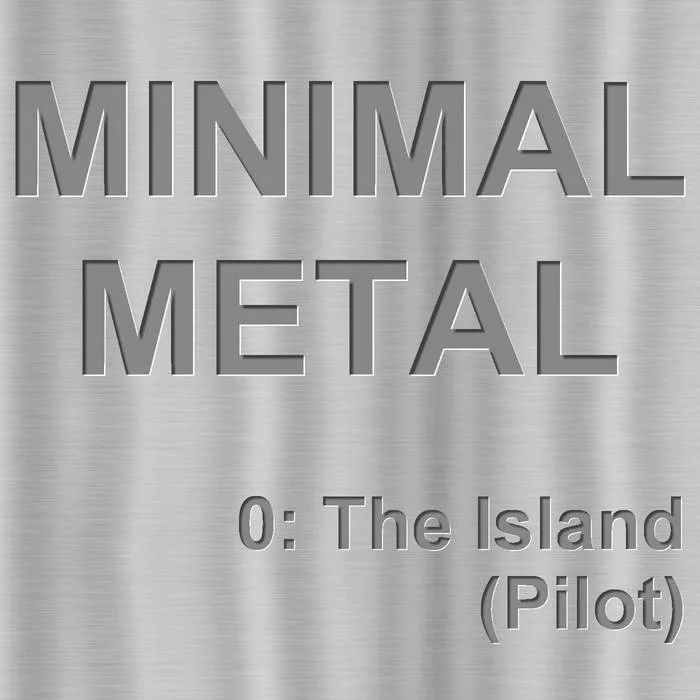 Minimal Metal - 0: The Island (Pilot) cover