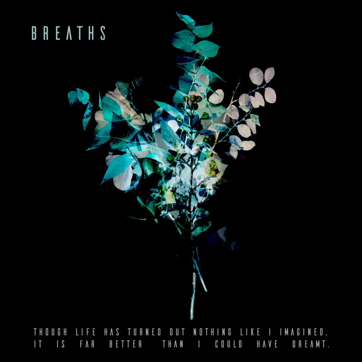 Though Life Has Turned Out Nothing Like I Imagined, It Is Far Better Than I Could Have Dreamt. cover