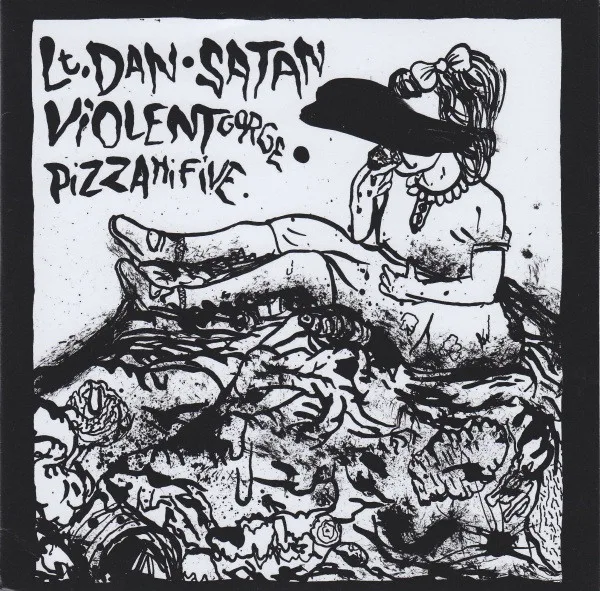 Lt. Dan • Satan • Violent Gorge • Pizza Hi Five cover