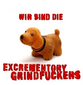 Wir sind die Excrementory Grindfuckers cover