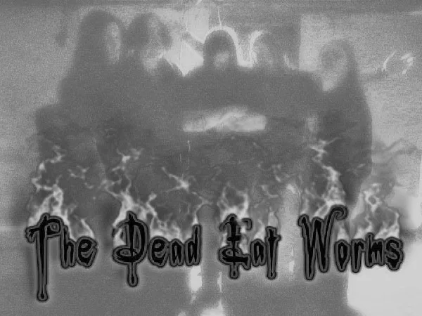The Dead Eat Worms